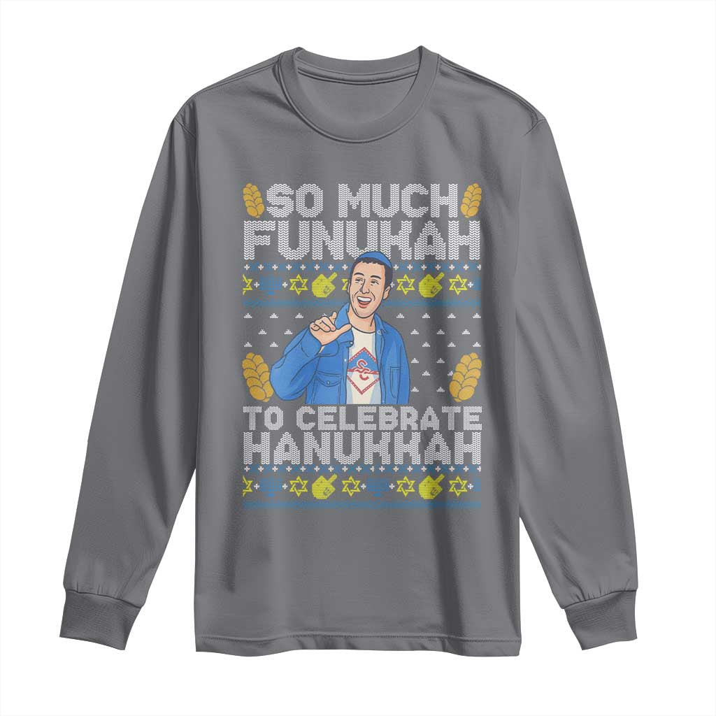 Funny Ugly Hanukkah Long Sleeve Shirt So Much Funukah To Celebrate Hanukkah Sandler TS10 Charcoal Print Your Wear