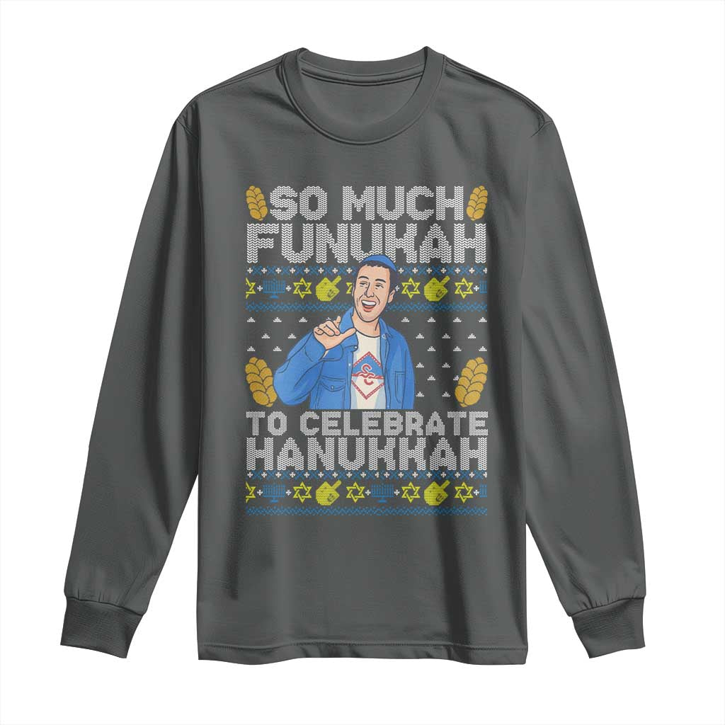 Funny Ugly Hanukkah Long Sleeve Shirt So Much Funukah To Celebrate Hanukkah Sandler TS10 Dark Heather Print Your Wear