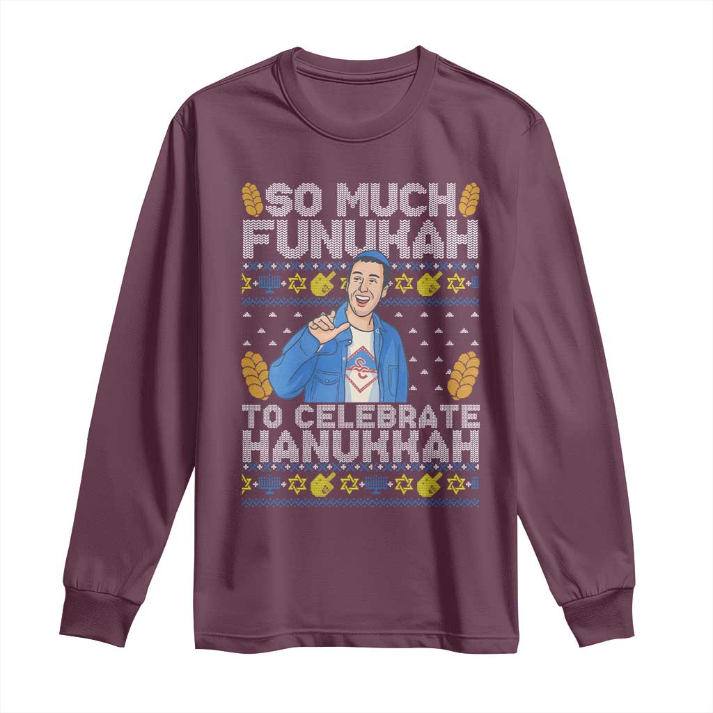 Funny Ugly Hanukkah Long Sleeve Shirt So Much Funukah To Celebrate Hanukkah Sandler TS10 Maroon Print Your Wear