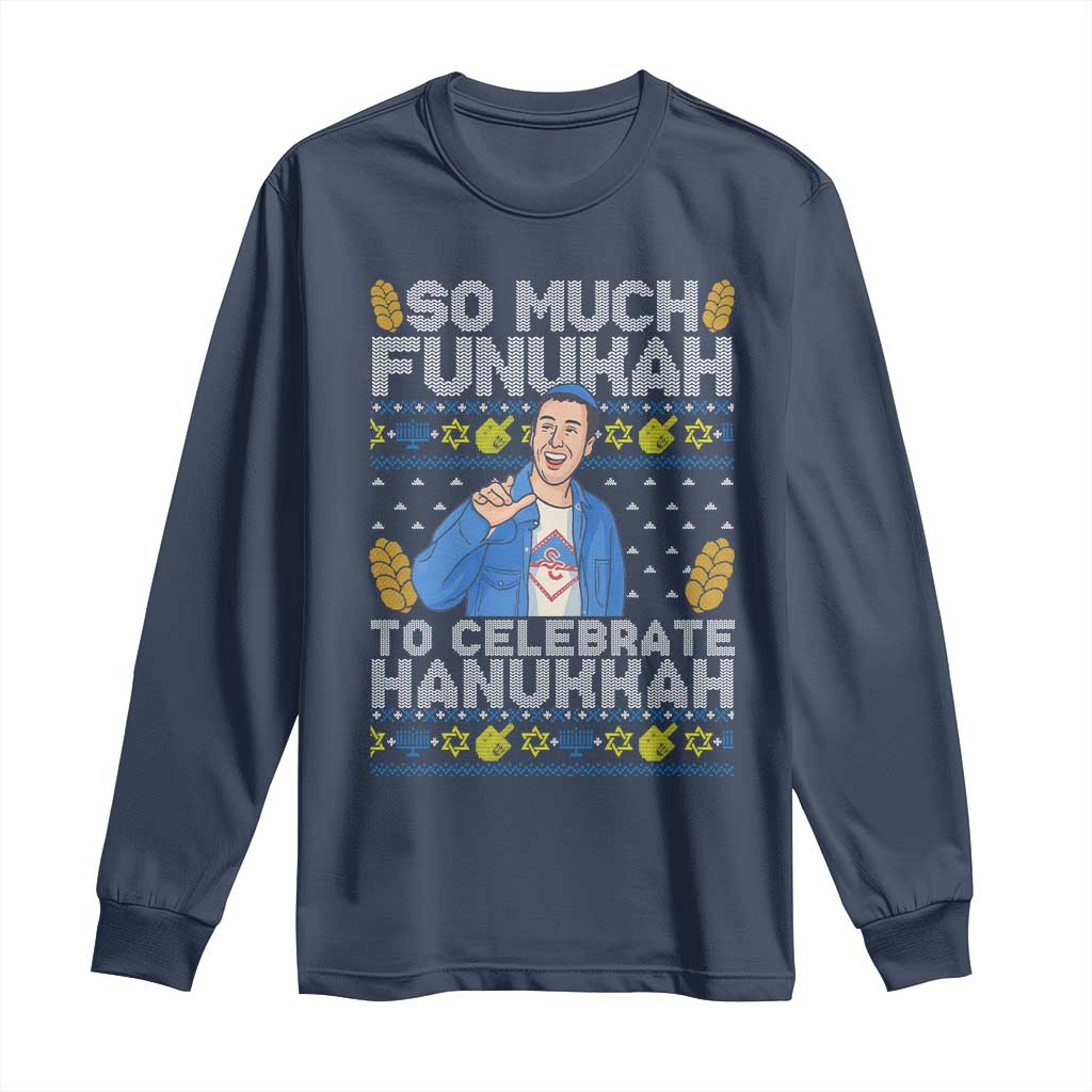 Funny Ugly Hanukkah Long Sleeve Shirt So Much Funukah To Celebrate Hanukkah Sandler TS10 Navy Print Your Wear