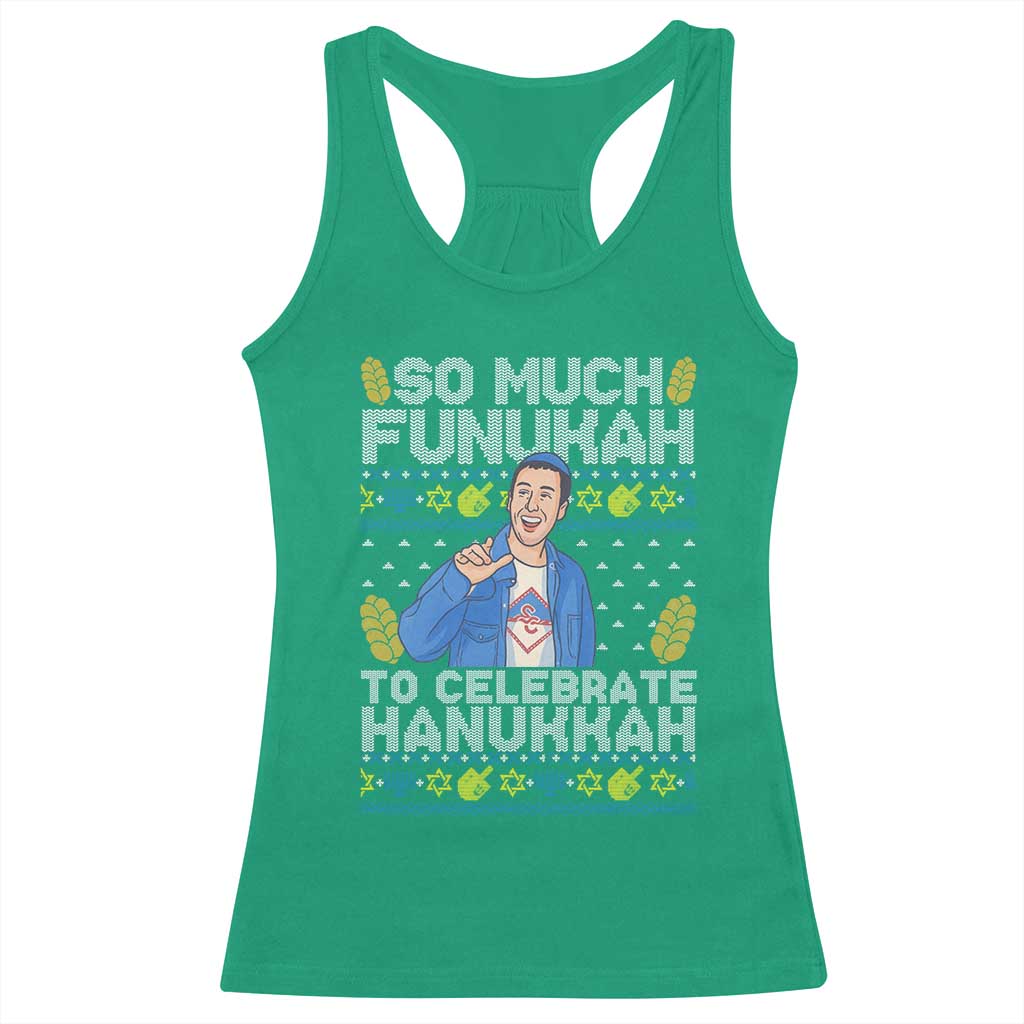 Funny Ugly Hanukkah Racerback Tank Top So Much Funukah To Celebrate Hanukkah Sandler TS10 Irish Green Print Your Wear