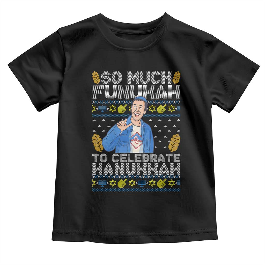 Funny Ugly Hanukkah Toddler T Shirt So Much Funukah To Celebrate Hanukkah Sandler TS10 Black Print Your Wear