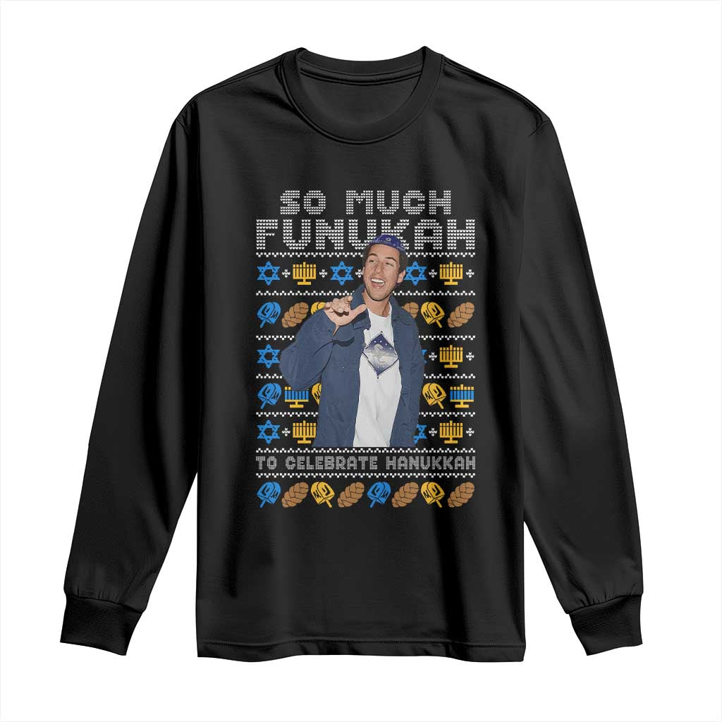 Funny Ugly Hanukkah Long Sleeve Shirt Sandler So Much Funukah To Celebrate Hanukkah TS10 Black Print Your Wear