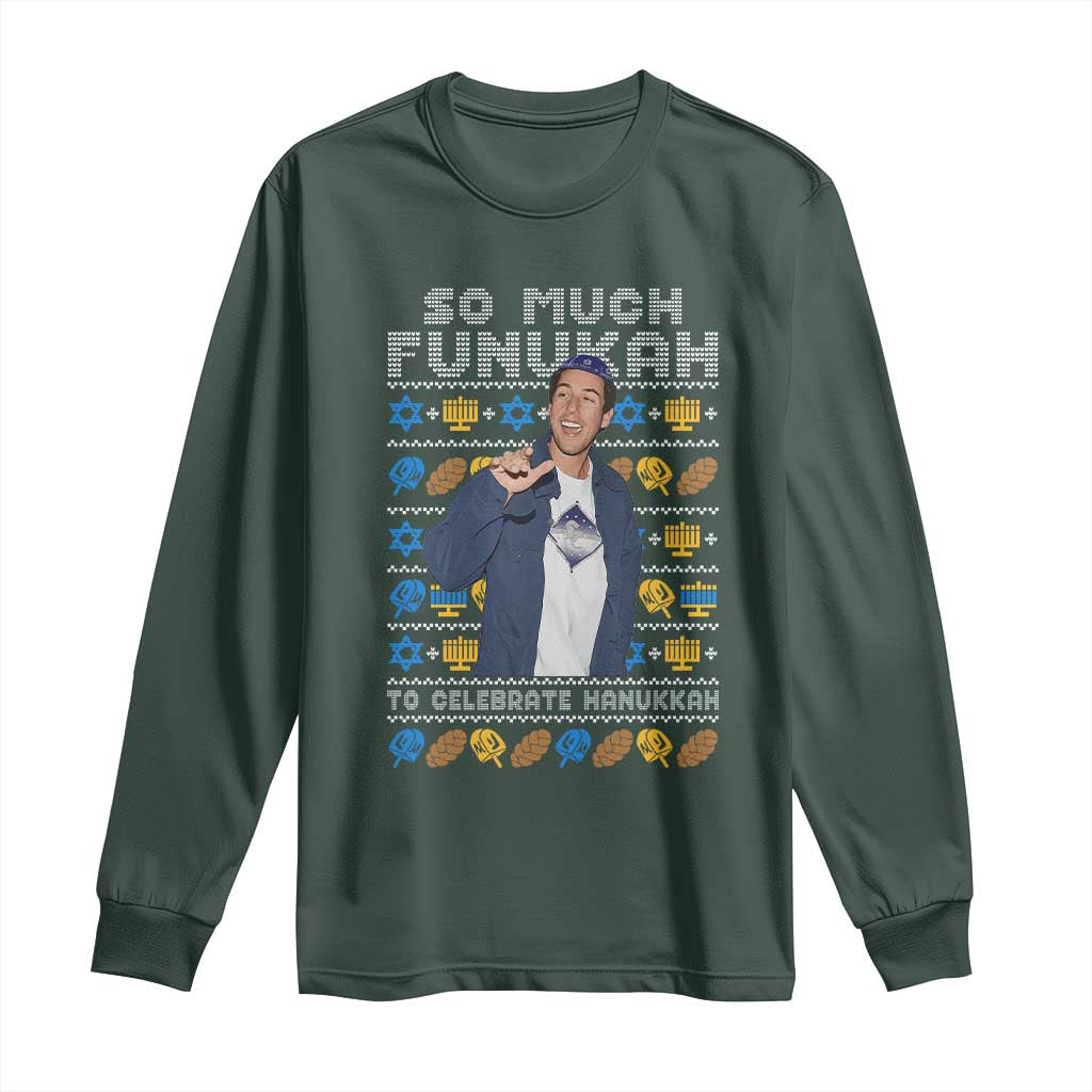 Funny Ugly Hanukkah Long Sleeve Shirt Sandler So Much Funukah To Celebrate Hanukkah TS10 Dark Forest Green Print Your Wear