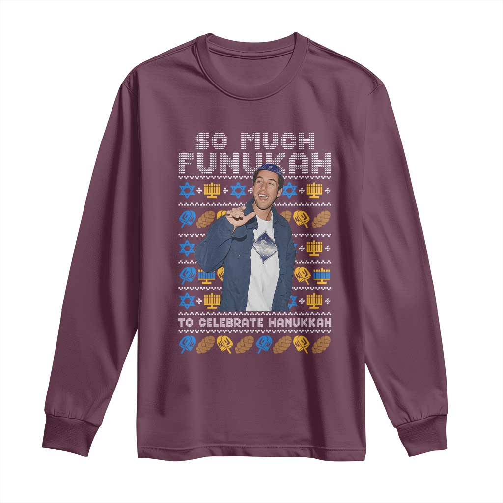 Funny Ugly Hanukkah Long Sleeve Shirt Sandler So Much Funukah To Celebrate Hanukkah TS10 Maroon Print Your Wear