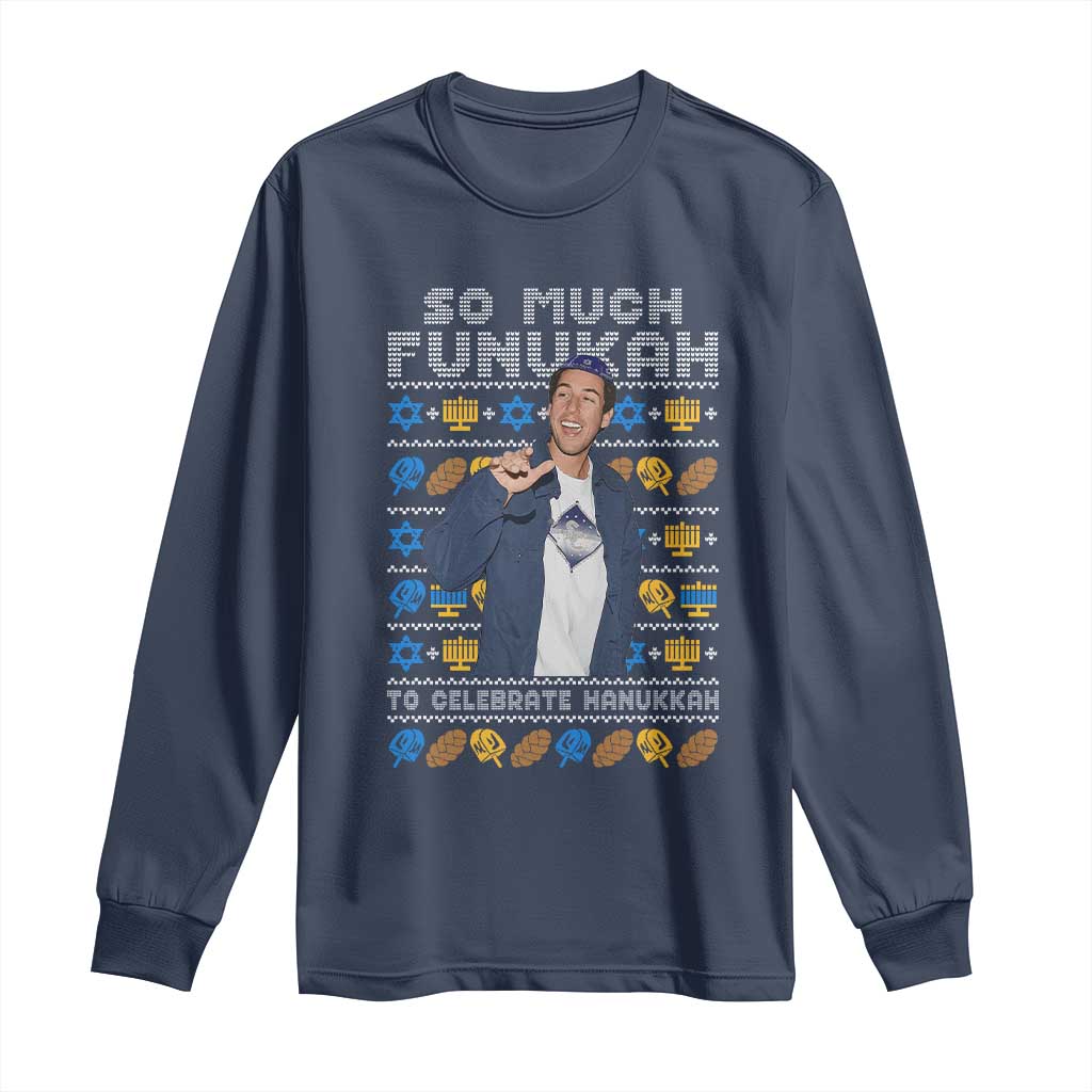 Funny Ugly Hanukkah Long Sleeve Shirt Sandler So Much Funukah To Celebrate Hanukkah TS10 Navy Print Your Wear