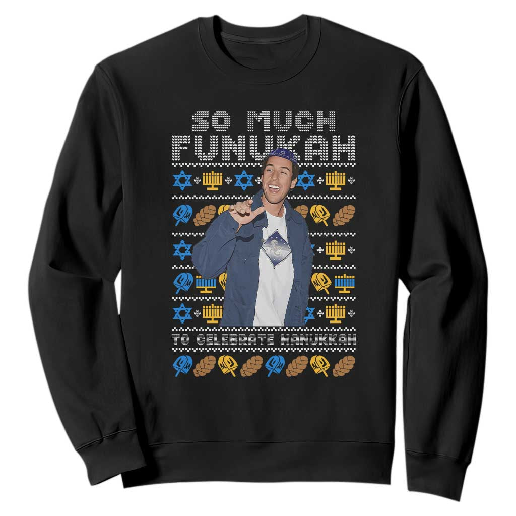 Funny Ugly Hanukkah Sweatshirt Sandler So Much Funukah To Celebrate Hanukkah TS10 Black Print Your Wear