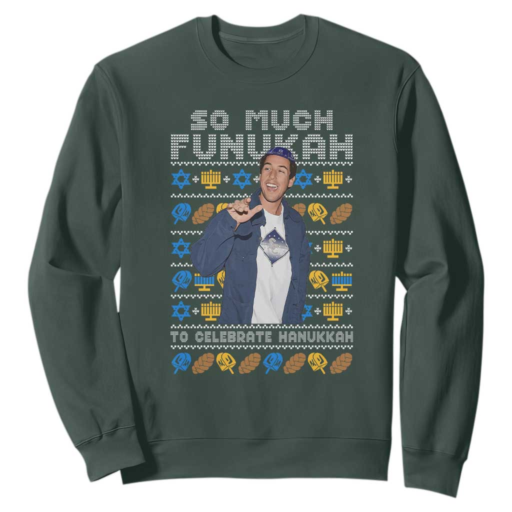 Funny Ugly Hanukkah Sweatshirt Sandler So Much Funukah To Celebrate Hanukkah TS10 Dark Forest Green Print Your Wear