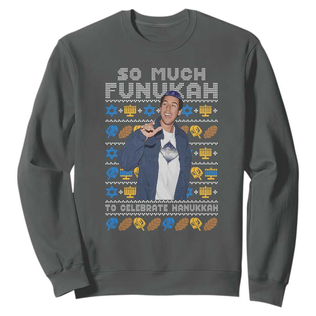 Funny Ugly Hanukkah Sweatshirt Sandler So Much Funukah To Celebrate Hanukkah TS10 Dark Heather Print Your Wear