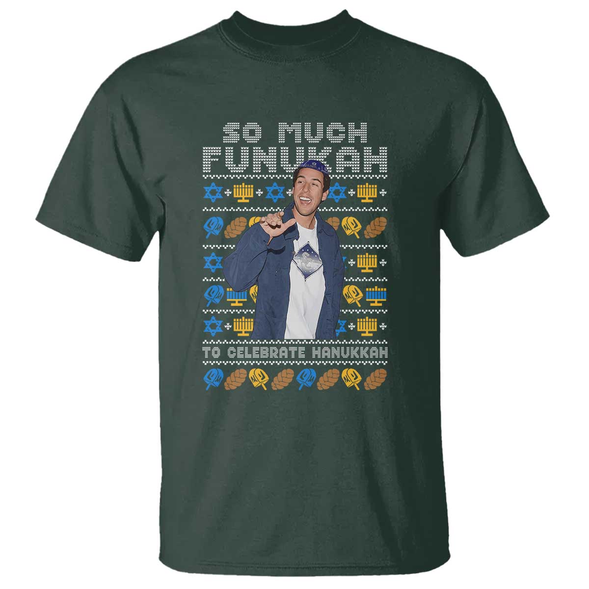 Funny Ugly Hanukkah T Shirt Sandler So Much Funukah To Celebrate Hanukkah TS10 Dark Forest Green Print Your Wear