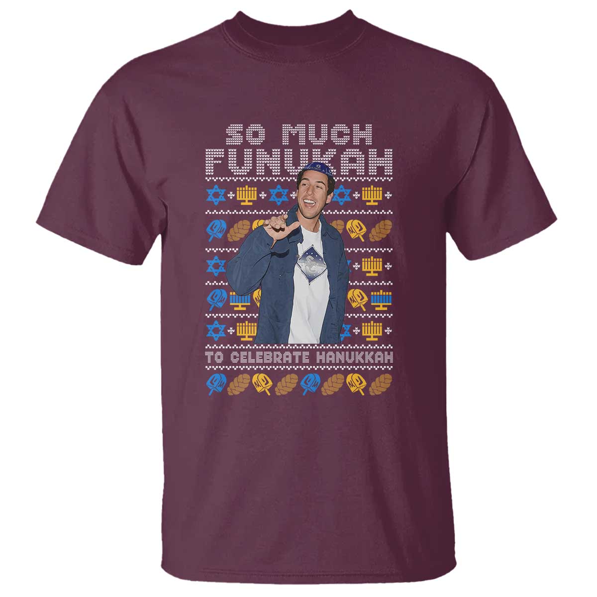 Funny Ugly Hanukkah T Shirt Sandler So Much Funukah To Celebrate Hanukkah TS10 Maroon Print Your Wear