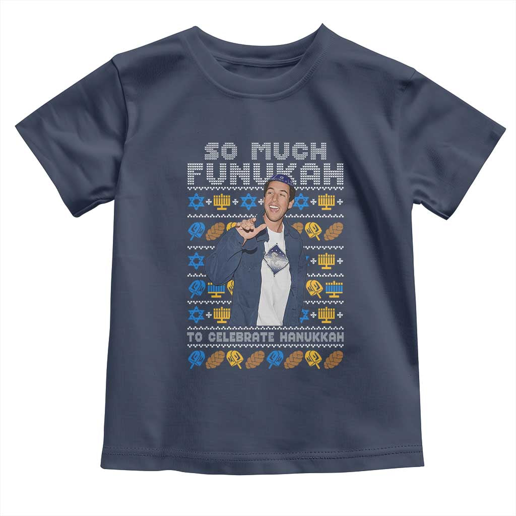 Funny Ugly Hanukkah Toddler T Shirt Sandler So Much Funukah To Celebrate Hanukkah TS10 Navy Print Your Wear