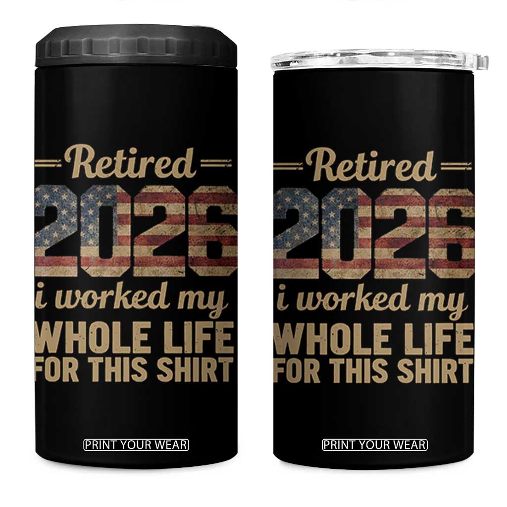 Retired 2026 4 in 1 Can Cooler Tumbler Vintage Retirement US Flag I Worked My Whole Life TS10 One Size: 16 oz Black Print Your Wear