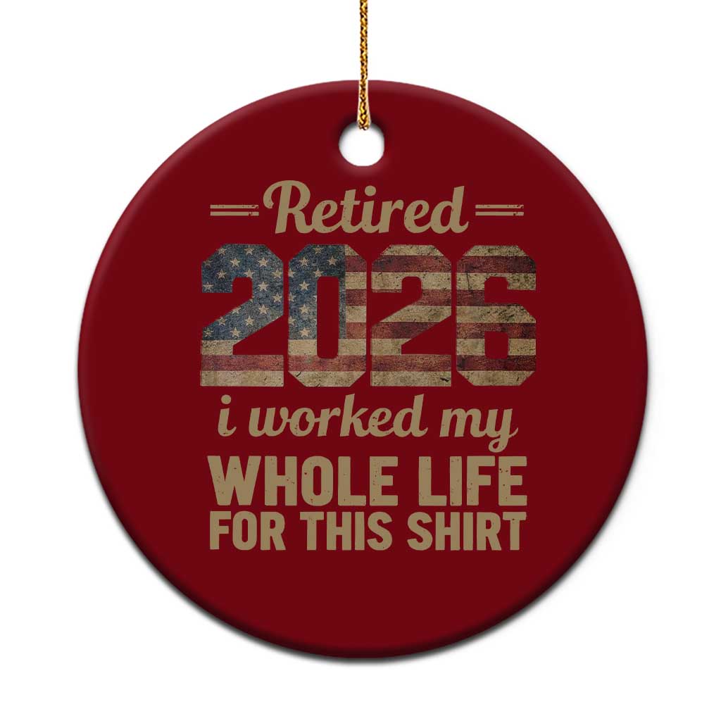 Retired 2026 Ceramic Ornament Vintage Retirement US Flag I Worked My Whole Life TS10 1pc Red Print Your Wear