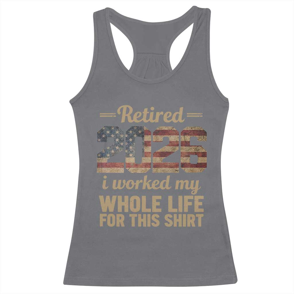 Retired 2026 Racerback Tank Top Vintage Retirement US Flag I Worked My Whole Life TS10 Charcoal Print Your Wear