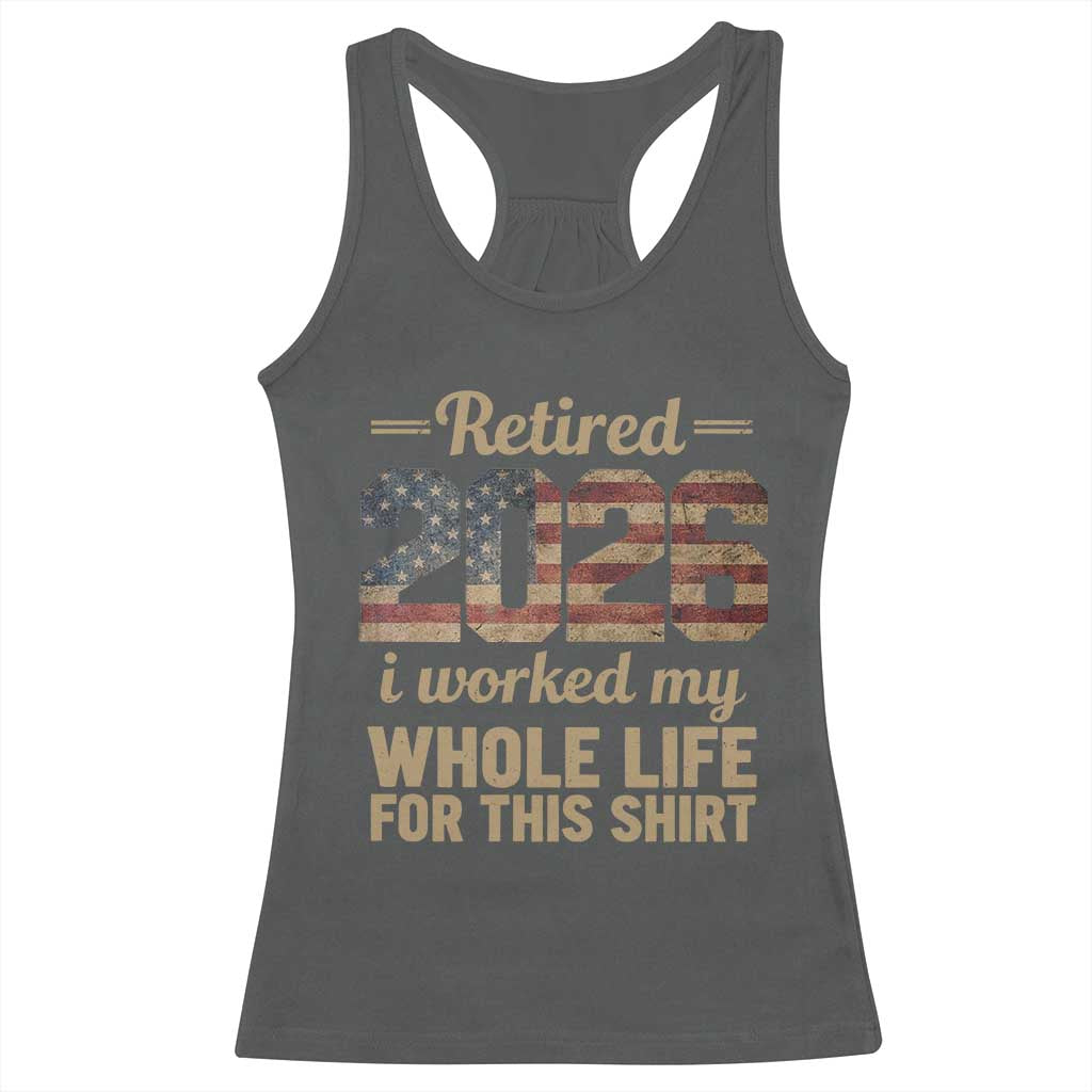 Retired 2026 Racerback Tank Top Vintage Retirement US Flag I Worked My Whole Life TS10 Dark Heather Print Your Wear