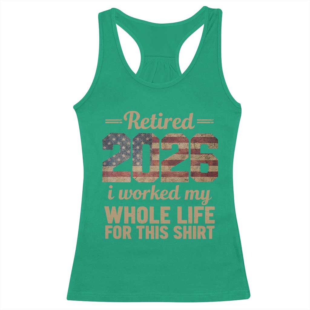 Retired 2026 Racerback Tank Top Vintage Retirement US Flag I Worked My Whole Life TS10 Irish Green Print Your Wear