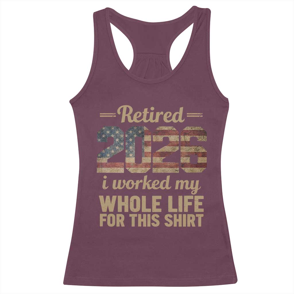 Retired 2026 Racerback Tank Top Vintage Retirement US Flag I Worked My Whole Life TS10 Maroon Print Your Wear