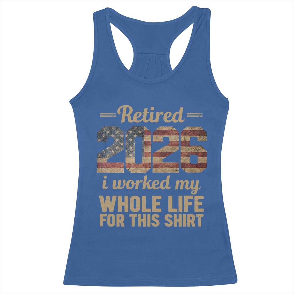 Retired 2026 Racerback Tank Top Vintage Retirement US Flag I Worked My Whole Life TS10 Royal Blue Print Your Wear