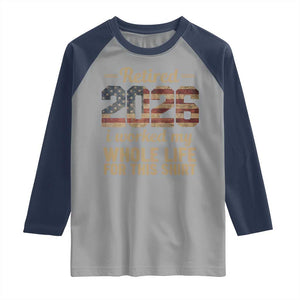 Retired 2026 Raglan Shirt Vintage Retirement US Flag I Worked My Whole Life TS10 Sport Gray Navy Print Your Wear