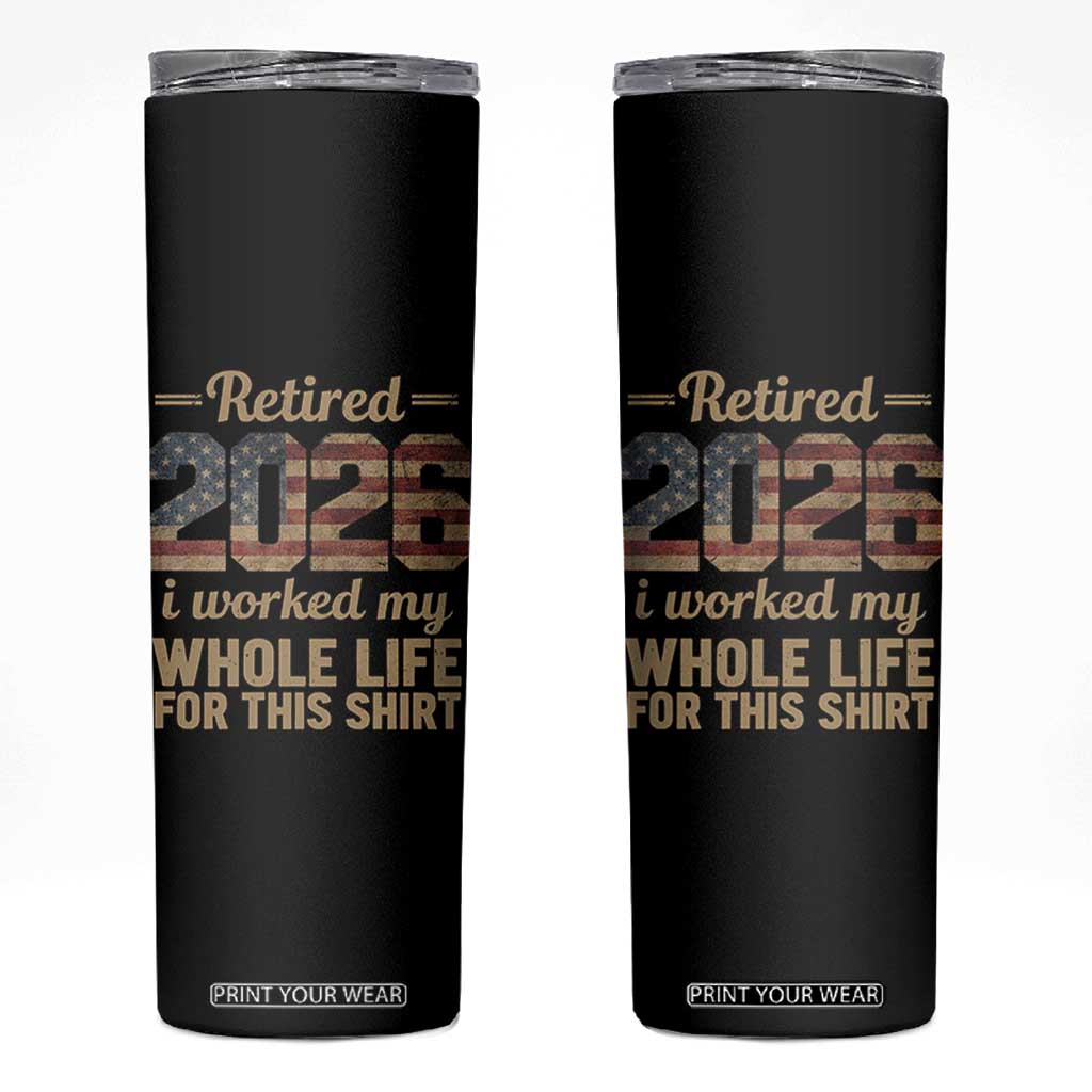 Retired 2026 Skinny Tumbler Vintage Retirement US Flag I Worked My Whole Life TS10 Black Print Your Wear