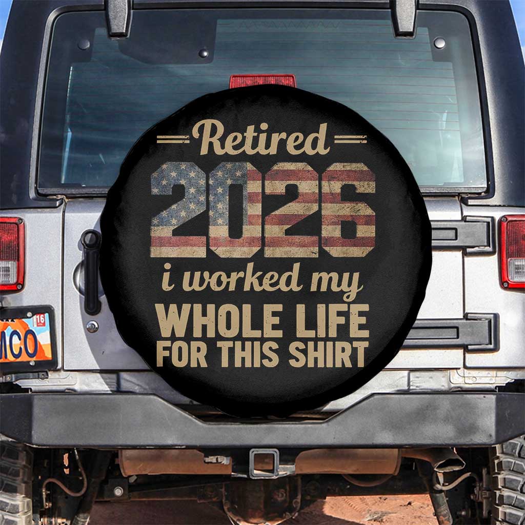 Retired 2026 Spare Tire Cover Vintage Retirement US Flag I Worked My Whole Life TS10 No hole Black Print Your Wear