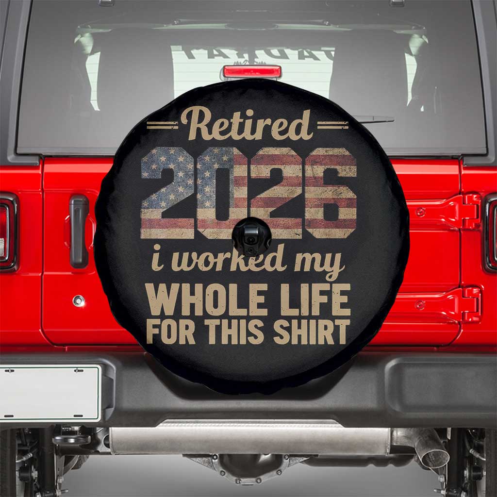 Retired 2026 Spare Tire Cover Vintage Retirement US Flag I Worked My Whole Life TS10 Black Print Your Wear