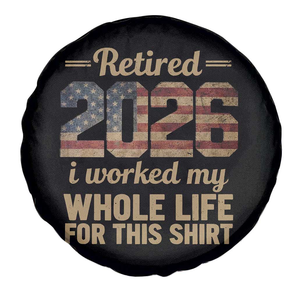 Retired 2026 Spare Tire Cover Vintage Retirement US Flag I Worked My Whole Life TS10 Print Your Wear