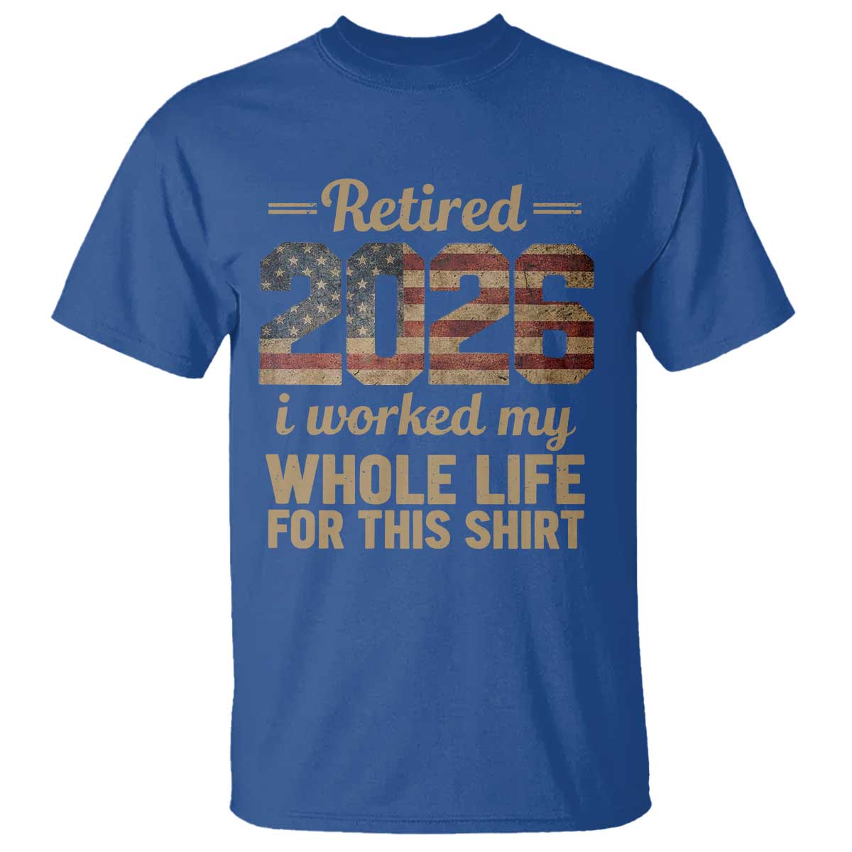 Retired 2026 T Shirt - Vintage Retirement US Flag I Worked My Whole Life Humor Tee TS10 Royal Blue Print Your Wear