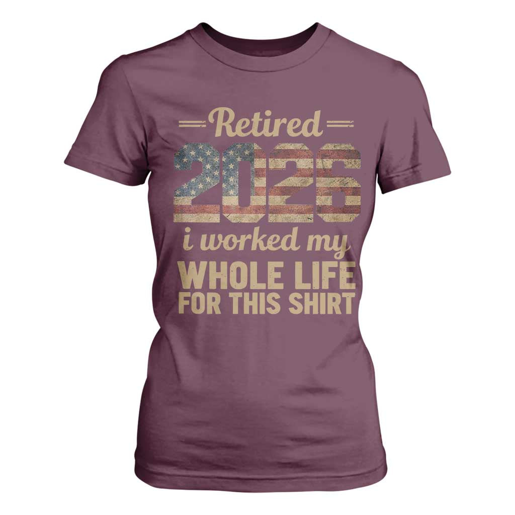 Retired 2026 T Shirt For Women Vintage Retirement US Flag I Worked My Whole Life TS10 Maroon Print Your Wear