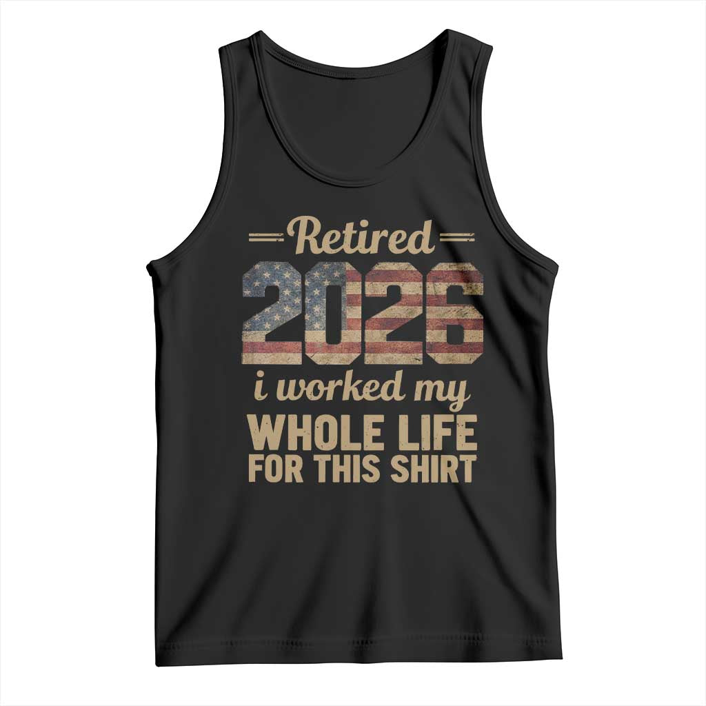 Retired 2026 Tank Top Vintage Retirement US Flag I Worked My Whole Life TS10 Black Print Your Wear