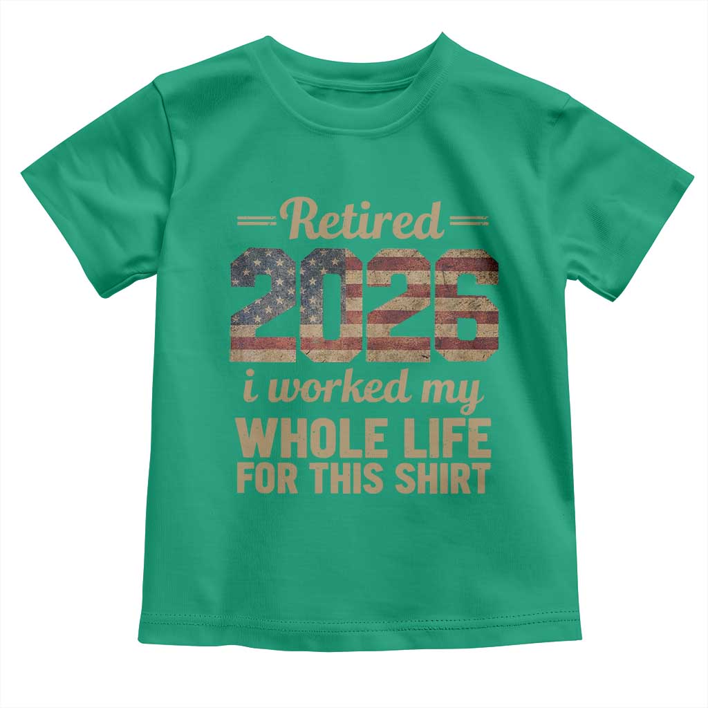 Retired 2026 Toddler T Shirt Vintage Retirement US Flag I Worked My Whole Life TS10 Irish Green Print Your Wear