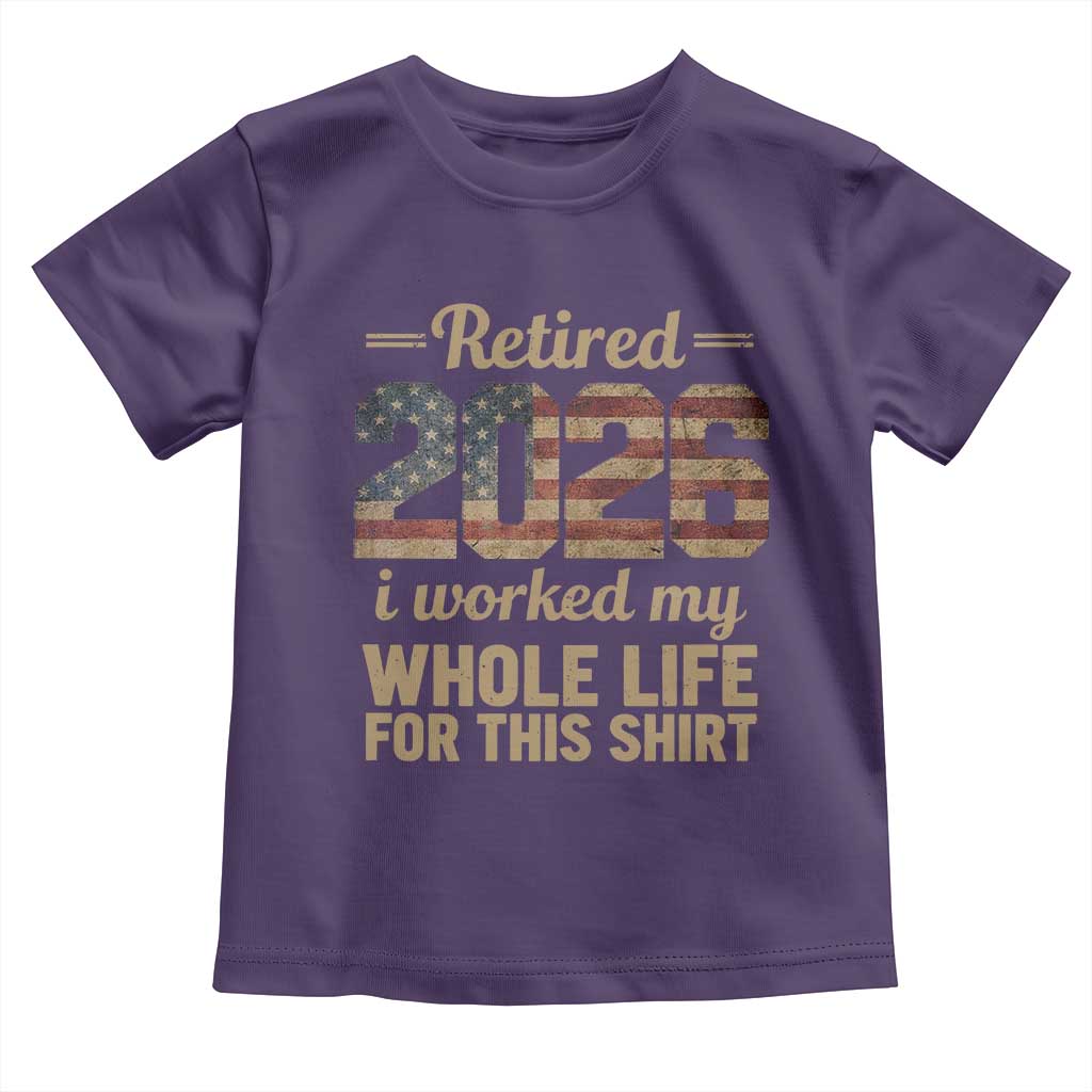 Retired 2026 Toddler T Shirt Vintage Retirement US Flag I Worked My Whole Life TS10 Purple Print Your Wear