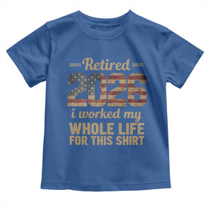Retired 2026 Toddler T Shirt Vintage Retirement US Flag I Worked My Whole Life TS10 Royal Blue Print Your Wear