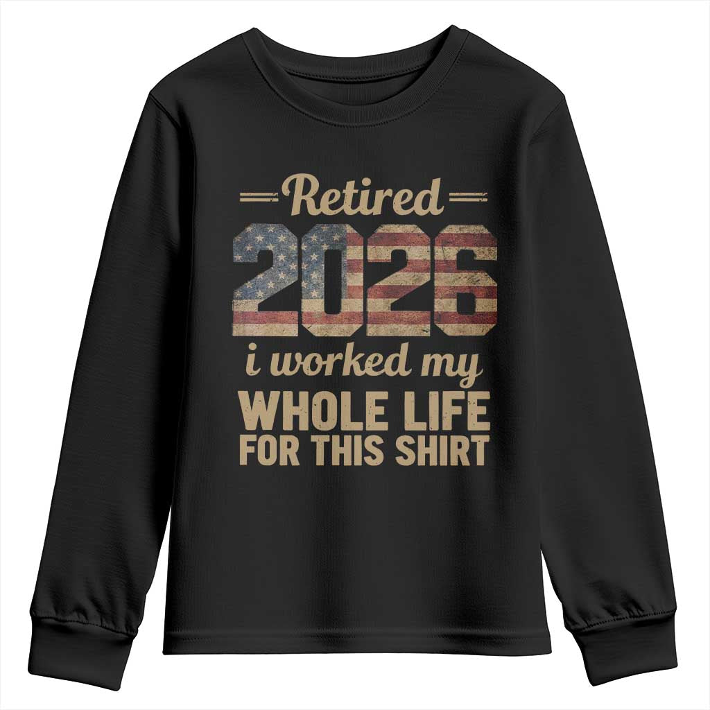 Retired 2026 Youth Sweatshirt Vintage Retirement US Flag I Worked My Whole Life TS10 Black Print Your Wear