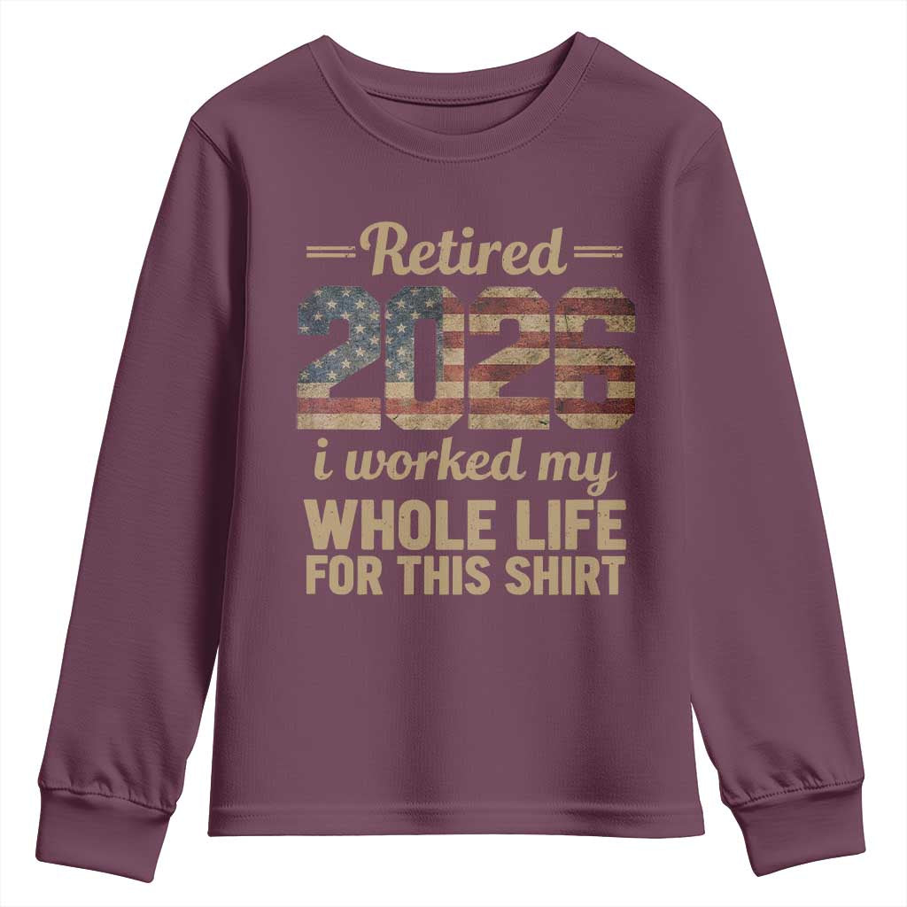 Retired 2026 Youth Sweatshirt Vintage Retirement US Flag I Worked My Whole Life TS10 Maroon Print Your Wear