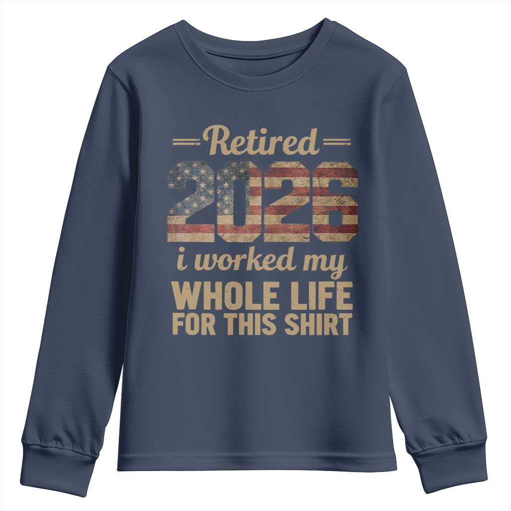 Retired 2026 Youth Sweatshirt Vintage Retirement US Flag I Worked My Whole Life TS10 Navy Print Your Wear