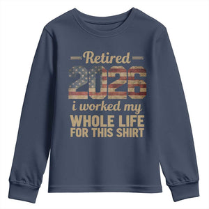 Retired 2026 Youth Sweatshirt Vintage Retirement US Flag I Worked My Whole Life TS10 Navy Print Your Wear