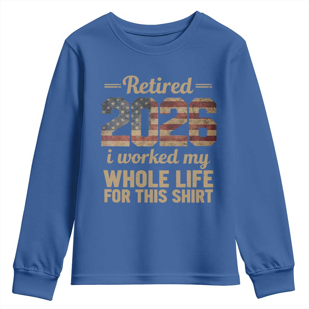 Retired 2026 Youth Sweatshirt Vintage Retirement US Flag I Worked My Whole Life TS10 Royal Blue Print Your Wear