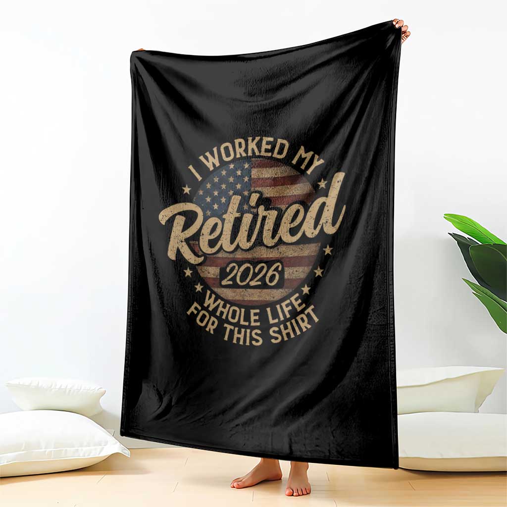 Retired 2026 Throw Blanket Funny Retirement I Worked My Whole Life Retro US Flag TS10 Print Your Wear