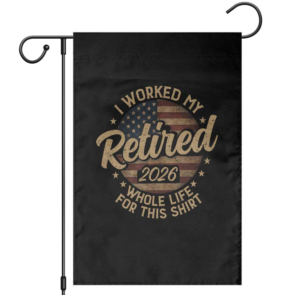 Retired 2026 Garden Flag Funny Retirement I Worked My Whole Life Retro US Flag TS10 Black Print Your Wear