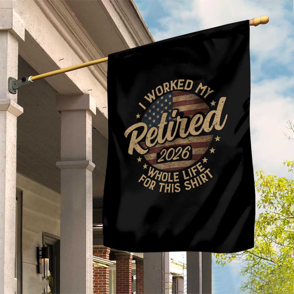Retired 2026 Garden Flag Funny Retirement I Worked My Whole Life Retro US Flag TS10 Print Your Wear