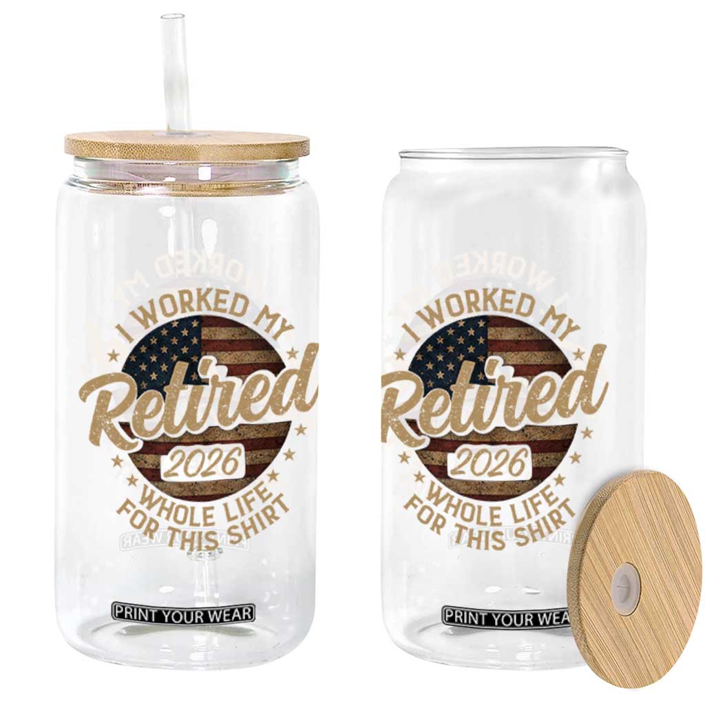 Retired 2026 Glass Can Funny Retirement I Worked My Whole Life Retro US Flag TS10 Print Your Wear