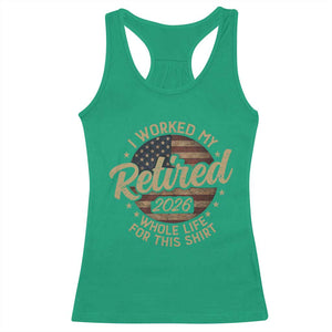 Retired 2026 Racerback Tank Top Funny Retirement I Worked My Whole Life Retro US Flag TS10 Irish Green Print Your Wear