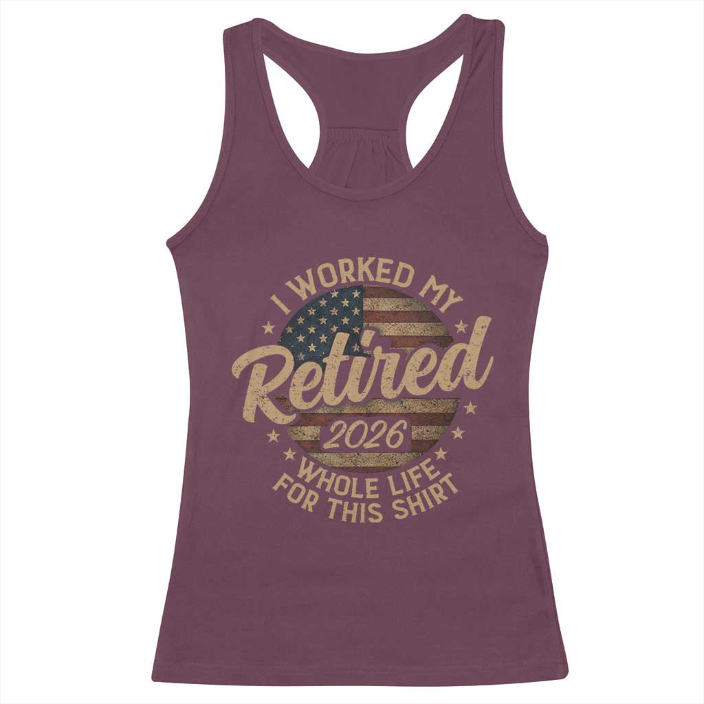 Retired 2026 Racerback Tank Top Funny Retirement I Worked My Whole Life Retro US Flag TS10 Maroon Print Your Wear