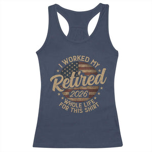Retired 2026 Racerback Tank Top Funny Retirement I Worked My Whole Life Retro US Flag TS10 Navy Print Your Wear