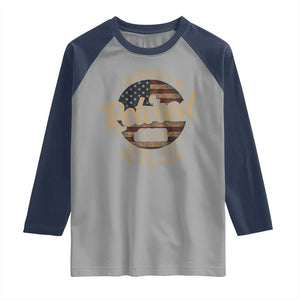 Retired 2026 Raglan Shirt Funny Retirement I Worked My Whole Life Retro US Flag TS10 Sport Gray Navy Print Your Wear