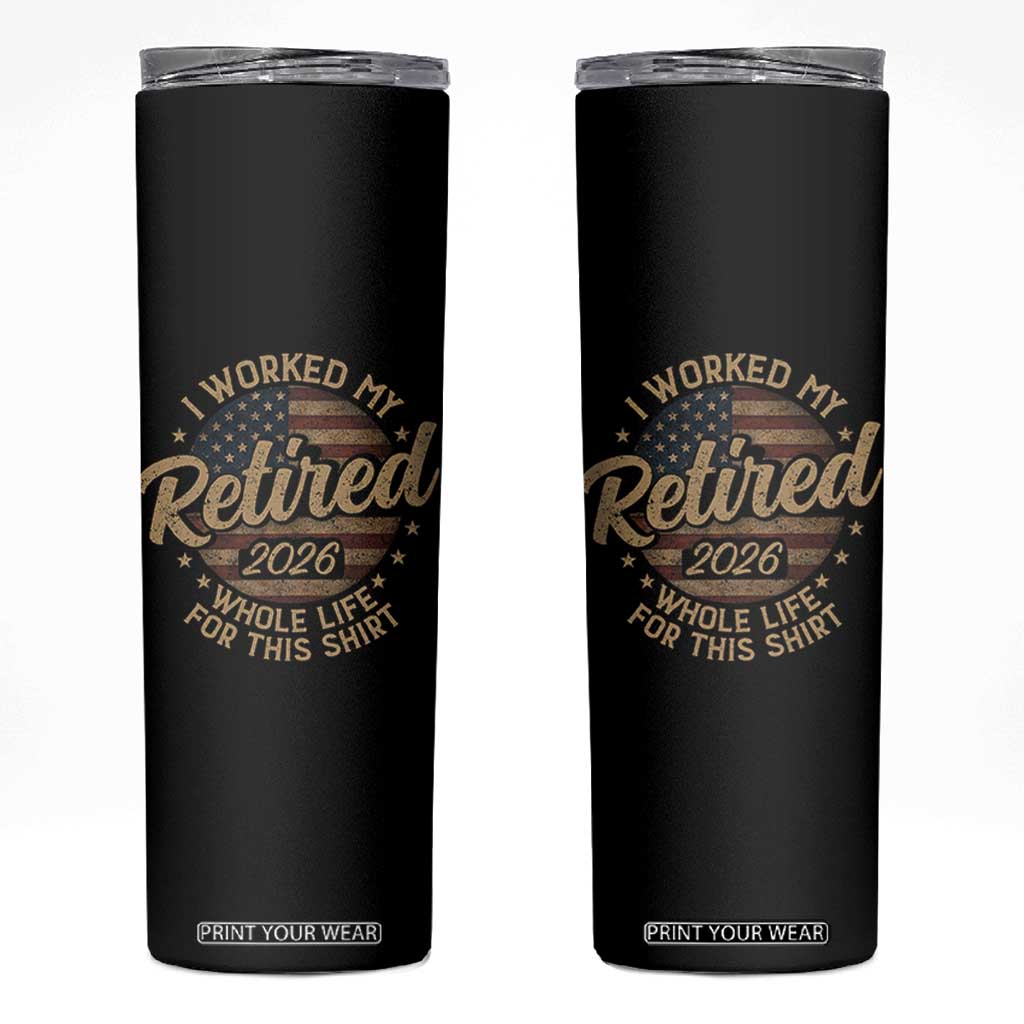 Retired 2026 Skinny Tumbler Funny Retirement I Worked My Whole Life Retro US Flag TS10 Black Print Your Wear