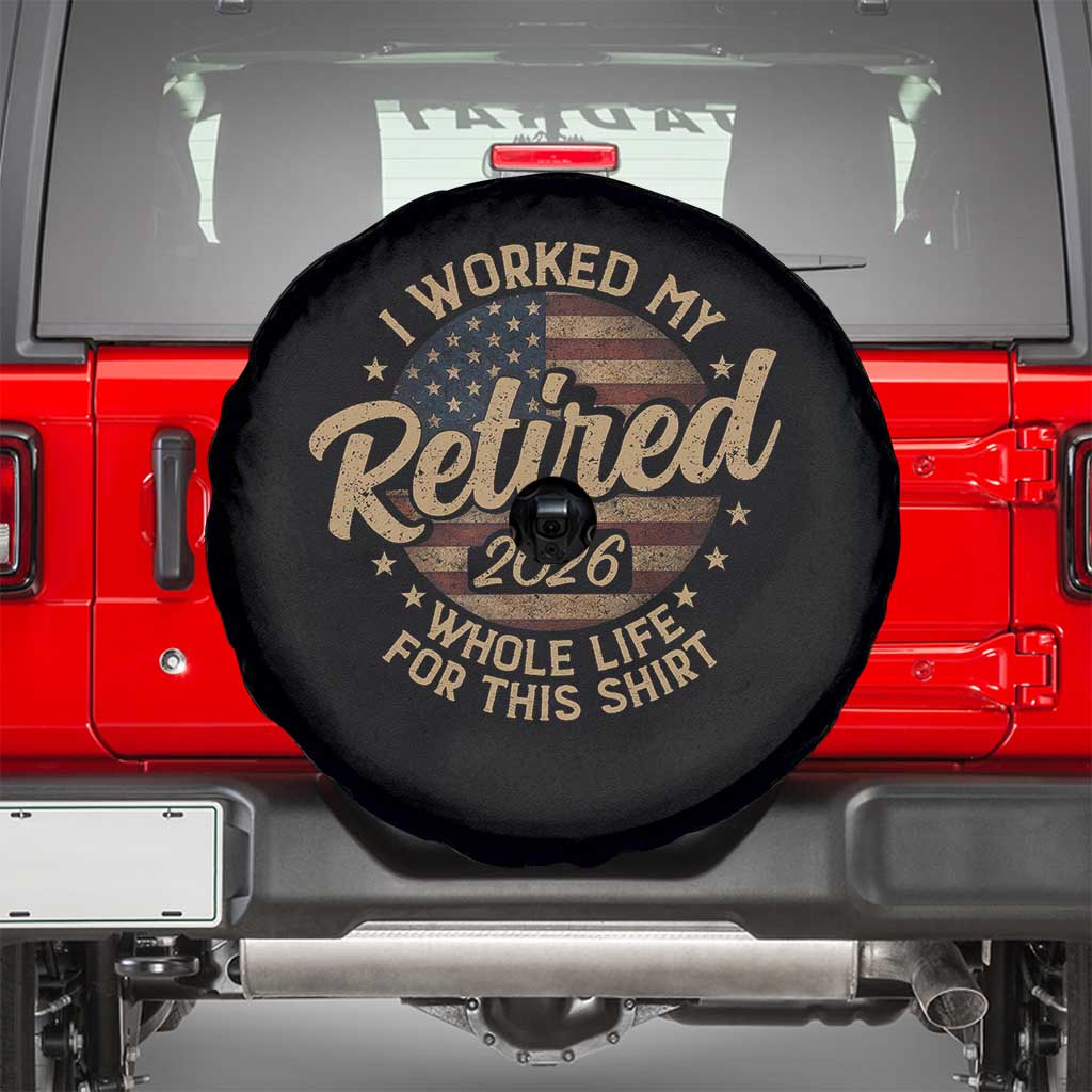 Retired 2026 Spare Tire Cover Funny Retirement I Worked My Whole Life Retro US Flag TS10 Black Print Your Wear