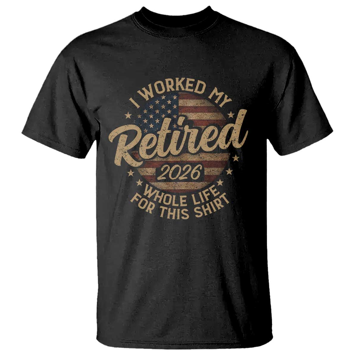 Retired 2026 T Shirt Funny Retirement I Worked My Whole Life Retro US Flag TS10 Black Print Your Wear